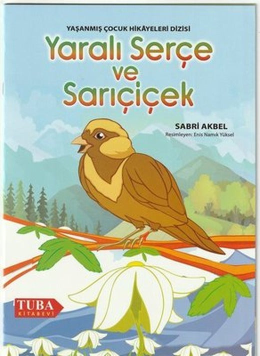 Yaralı Serçe ve Sarıçiçek - Yaşanmış Çocuk Hikayeleri Dizisi | Tuba Kitabevi