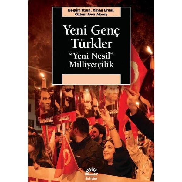 Yeni Genç Türkler - Yeni Nesil Milliyetçilik | İletişim Yayınları (İnce Kapak)