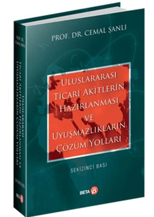 Uluslararası Ticari Akitlerin Hazırlanması ve Uyuşmazlıkların Çözüm Yolları | Beta Yayınevi (Ciltli)