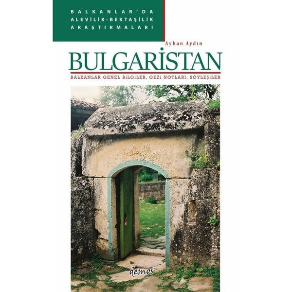 Bulgaristan: Balkanlar Genel Bilgiler Gezi Notları Söyleşiler - Balkanlar'da Alevilik-Bektaşilik A | Demos Yayınları