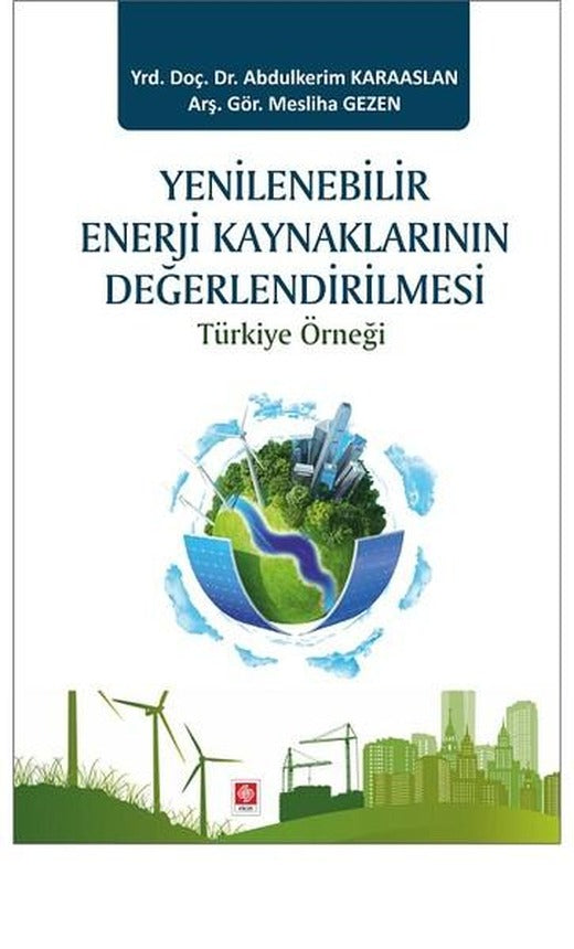 Yenilenebilir Enerji Kaynaklarının Değerlendirilmesi Türkiye Örneği | Ekin Basım Yayın (İnce Kapak)