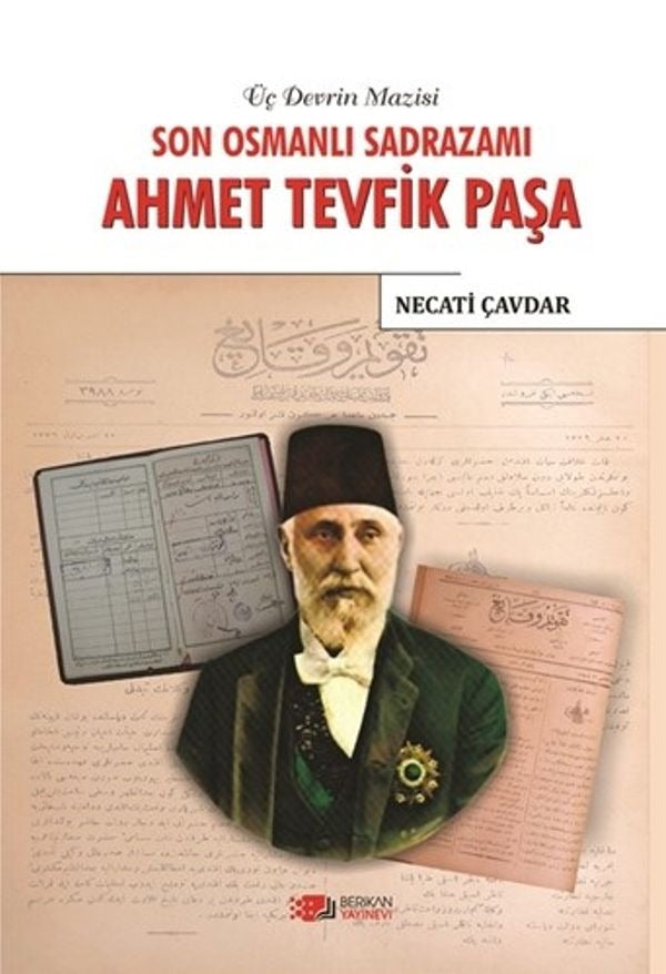 Son Osmanlı Sadrazamı Ahmet Tevfik Paşa | Berikan Yayınevi (Ciltsiz)