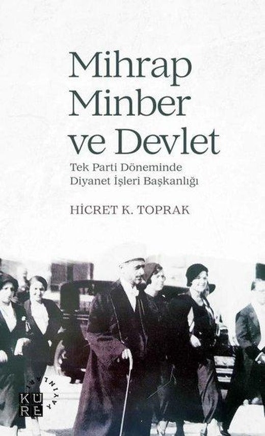 Mihrap Minber ve Devlet-Tek Parti Döneminde Diyanet Başkanlığı | Küre Yayınları (İnce Kapak)