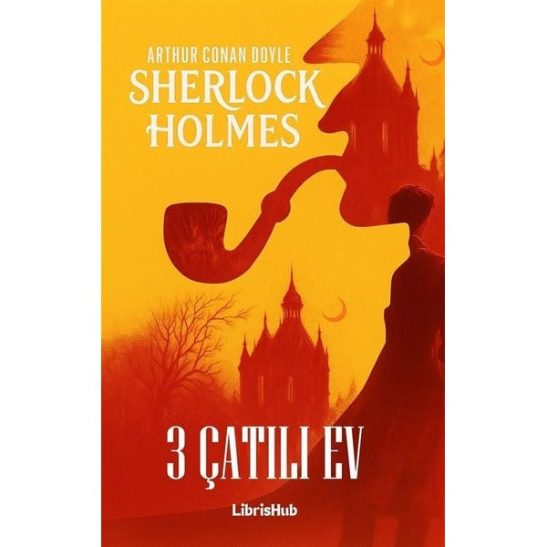 Sherlock Holmes - Üç Çatılı Ev | Librishub Yayınları (İnce Kapak )