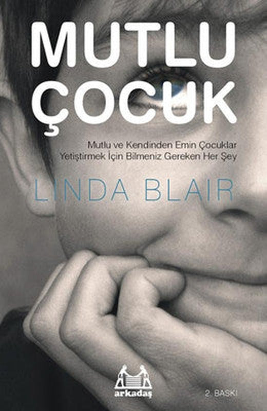 Mutlu Çocuk - Mutlu ve Kendinden Emin Çocuklar Yetiştirmek İçin Bilmeniz Gereken Herşey | Arkadaş Yayıncılık