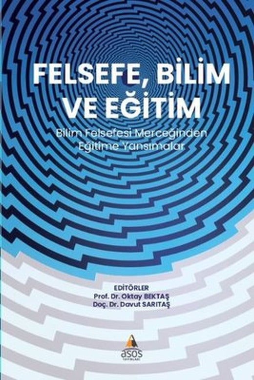 Felsefe, Bilim ve Eğitim - Bilim Felsefesi Merceğinden Eğitime Yansımalar | Asos Yayınları