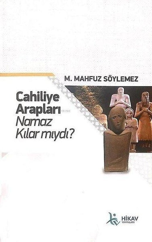 Cahiliye Arapları Namaz Kılar mıydı? | Hikav Yayınları (İnce Kapak)