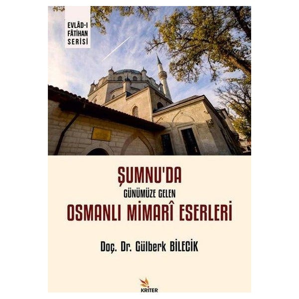 Şumnu'da Günümüze Gelen Osmanlı Mimari Eserleri | Kriter (İnce Kapak )