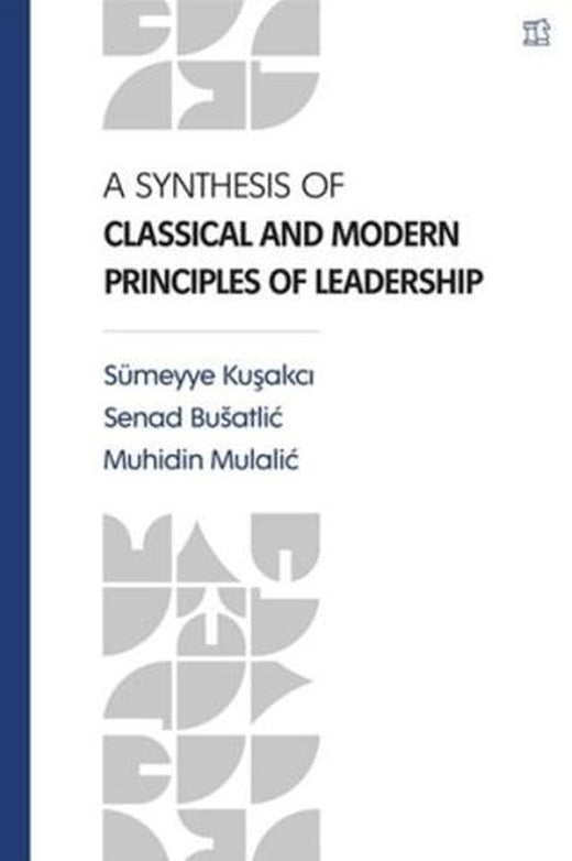 A Synthesis Of Classical and Modern Principles Of Leadership | İbn Haldun Üniversitesi Yayınları (Ciltsiz)