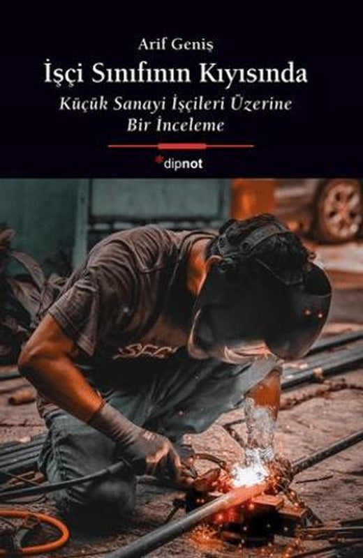 İşçi Sınıfının Kıyısında Küçük Sanayi İşçileri Üzerine Bir İnceleme