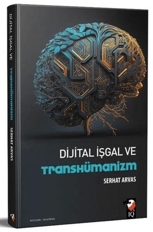 Dijital İşgal ve Transhümanizm | IQ Kültür Sanat Yayıncılık (Ciltsiz)