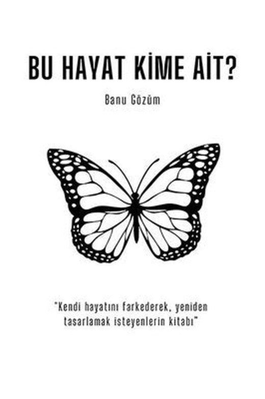 Bu Hayat Kime Ait? Kendi Hayatını Farkederek Yeniden Tasarlamak İsteyenlerin Kitabı | Ritim Sanat Yayınları