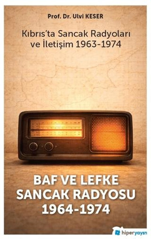 Baf ve Lefke Sancak Radyosu 1963-1974 Kıbrıs'ta Sancak Radyoları ve İletişim 1964-1974 | Hiperlink Yayınları (Ciltsiz)