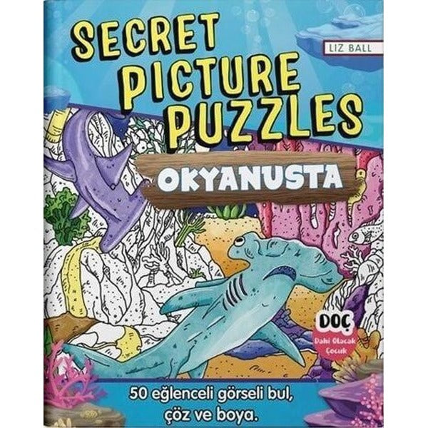 Secret Picture Puzzles - Okyanusta | Dahi Olacak Çocuk Yayınları (İnce Kapak)