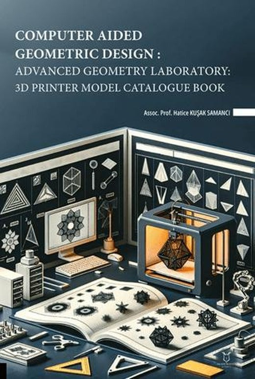 Computer Aided Geometric Design: Advanced Geometry Laboratory: 3D Printer Model Catalogue Book | Akademisyen Kitabevi (Ciltsiz)