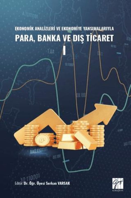 Ekonomik Analizleri ve Ekonomiye Yansımalarıyla Para, Banka ve Dış Ticaret I | Gazi Kitabevi (Ciltsiz)