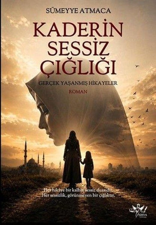 Kaderin Sessiz Çığlığı - Gerçek Yaşanmış Hikayeler | Sirya Yayınları (İnce Kapak)