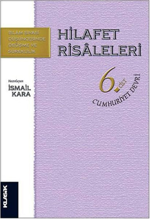 Hilafet Risaleleri 6 . Cilt | Klasik Yayınları - Düşünce / Osmanlı Siyaset Düşünce Dizisi (İnce Kapak)
