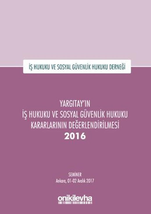 Yargıtay'ın İş Hukuku ve Sosyal Güvenlik Hukuku Kararlarının Değerlendirilmesi Semineri 2016 | On İki Levha Yayınları (Ciltli)