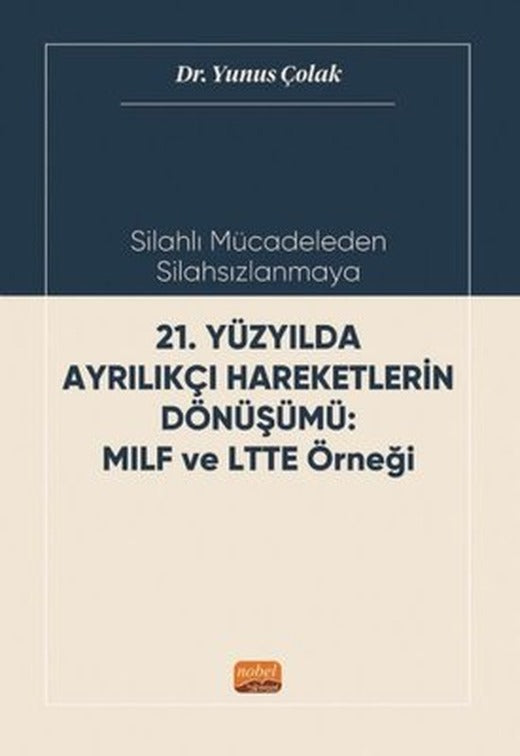 21.Yüzyılda Ayrılıkçı Hareketlerin Dönüşümü: MILF ve LTTE Örneği - Silahlı Mücadeleden Silahsızlanma | Nobel Bilimsel Eserler