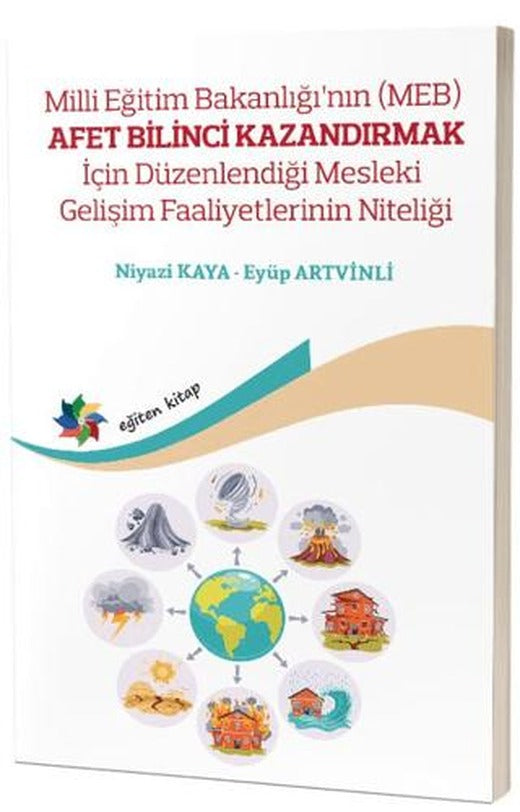 Milli Eğitim Bakanlığının (MEB) Afet Bilinci Kazandırmak İçin Düzenlendiği Mesleki Gelişim Faaliyetlerinin Niteliği | Eğiten Kitap (Ciltsiz)