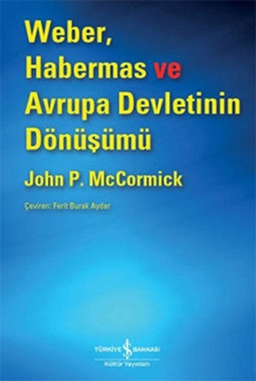 Weber Habermas ve Avrupa Devletinin Dönüşümü | İş Bankası Kültür Yayınları