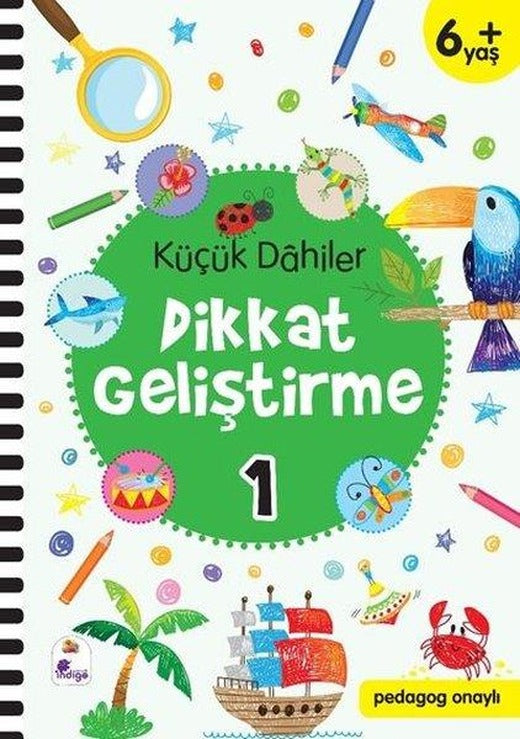 Küçük Dahiler Dikkat Geliştirme 1 - 6+ Yaş | İndigo Çocuk (İnce Kapak)