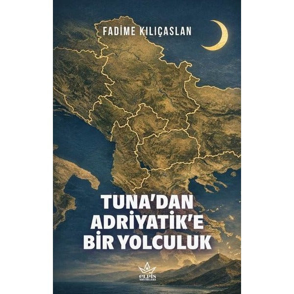 Tuna'dan Adriyatik'e Bir Yolculuk | Elpis Yayınları (Ciltsiz)
