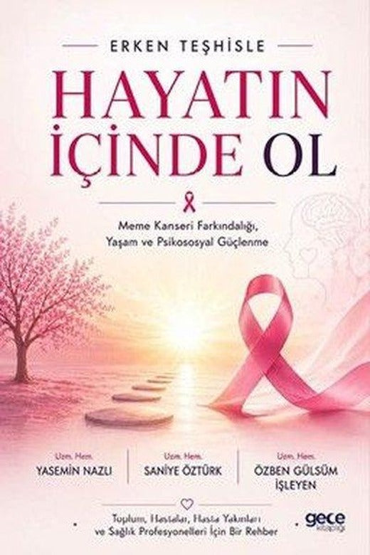 Erken Teşhisle Hayatın İçinde Ol - Meme Kanseri Farkındalığı Yaşam ve Psikososyal Güçlenme | Gece Kitaplığı (İnce Kapak)