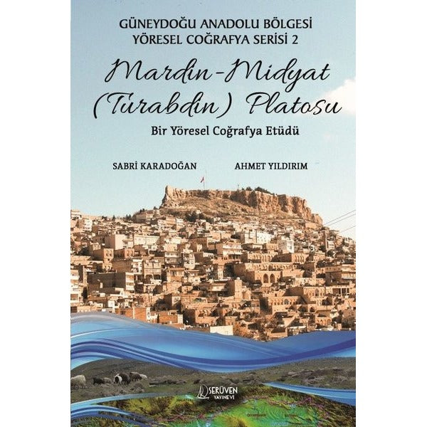 Mardin - Midyat (Turabdin) Platosu: Bir Yöresel Coğrafya Etüdü - Güneydoğu Anadolu Bölgesi Yöresel C | Serüven Yayınevi (İnce Kapak)