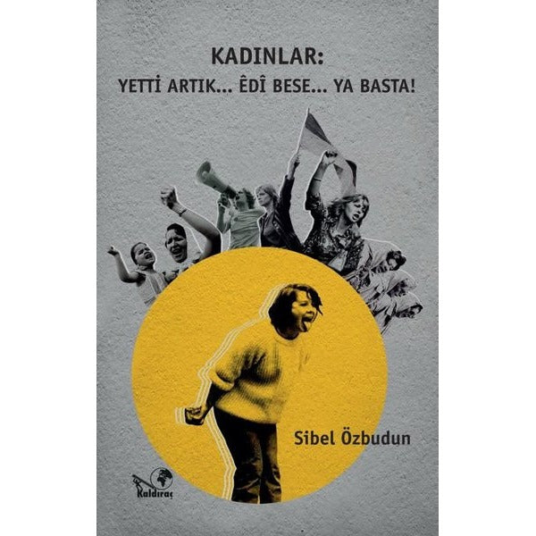 Kadınlar: Yetti Artık... Edi Bese... Ya Basta!