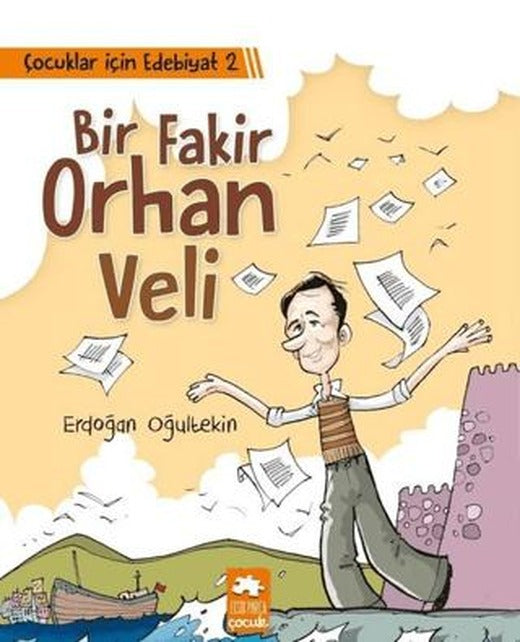 Çocuklar İçin Edebiyat 2 - Bir Fakir Orhan Veli | Eksik Parça Yayınları (Ciltsiz)