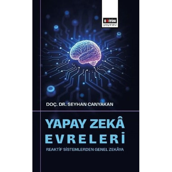 Yapay Zeka Evreleri: Reaktif Sistemlerden Genel Zekaya | Eğitim Yayınevi (İnce Kapak)