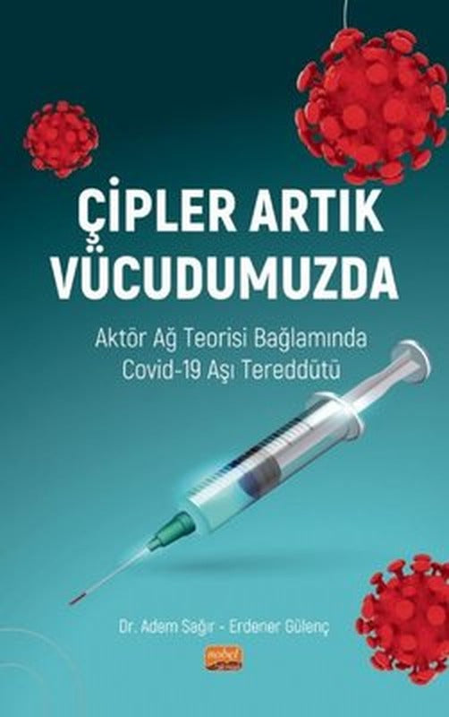 Çipler Artık Vücudumuzda - Aktör Ağ Teorisi Bağlamında Covid-19 Aşı Tereddütü | Nobel Bilimsel Eserler