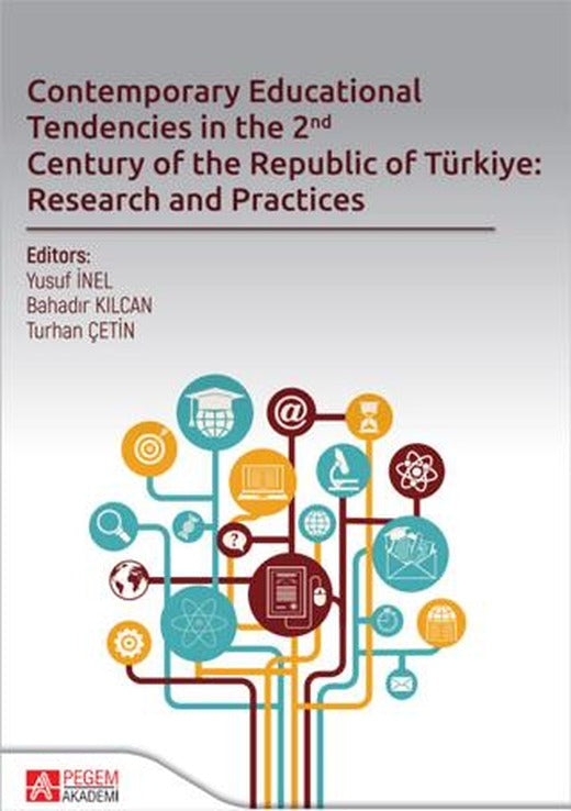 Contemporary Educational Tendencies in the 2nd Century of the Republic of Türkiye: Research and Prantices | Pegem Akademi Yayıncılık (Ciltsiz)
