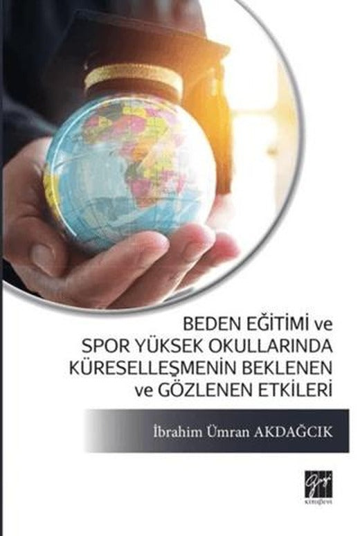 Beden Eğitimi ve Spor Yüksek Okullarında Küreselleşmenin Beklenen ve Gözlenen Etkileri | Gazi Kitabevi (Ciltsiz)