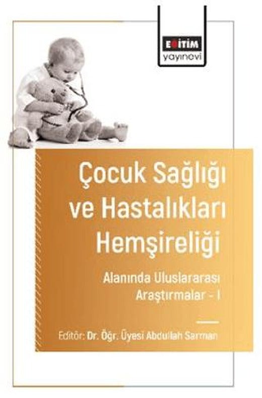 Çocuk Sağlığı ve Hastalıkları Hemşireliği Alanında Uluslararası Araştırmalar – I | Eğitim Yayınevi - Bilimsel Eserler (Ciltsiz)