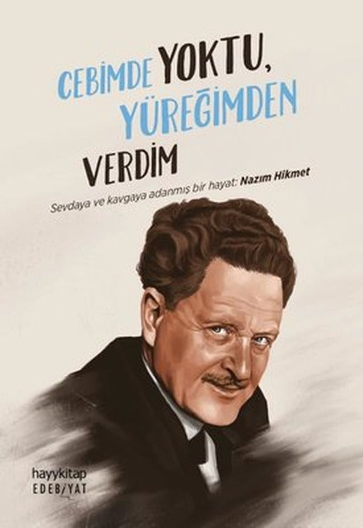 Cebimde Yoktu Yüreğimden Verdim - Sevdaya ve Kavgaya Adanmış Bir Hayat: Nazım Hikmet | Hayy Kitap
