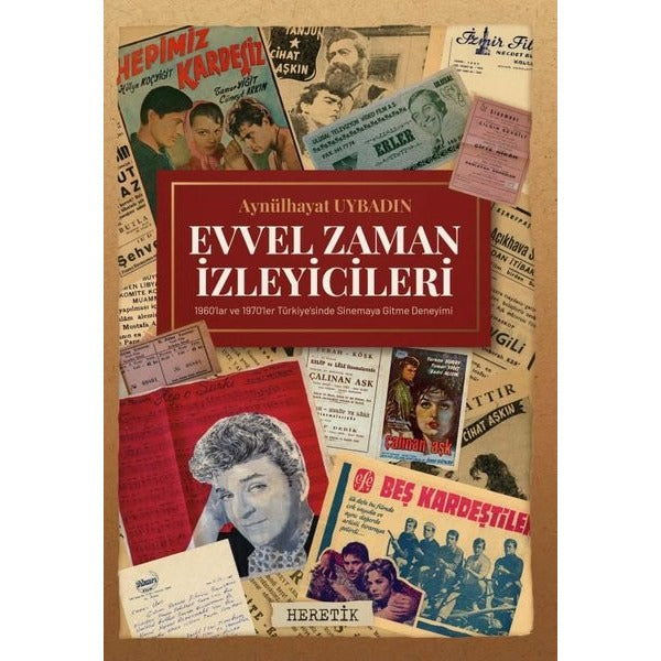 Evvel Zaman İzleyicileri - 1960'lar ve 1970'ler Türkiye'sinde Sinemaya Gitme Deneyimi | Heretik Yayıncılık (İnce Kapak)