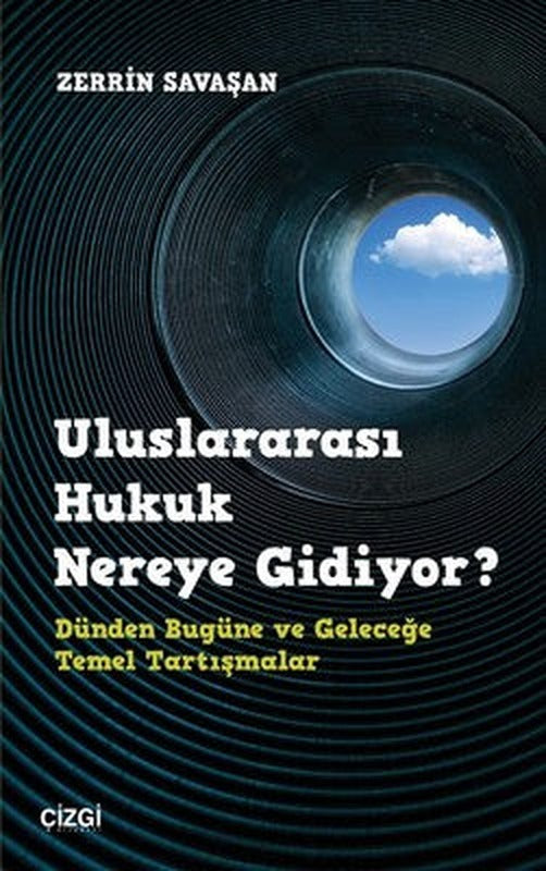 Uluslararası Hukuk Nereye Gidiyor? Dünden Bugüne ve Geleceğe Temel Tartışmalar | Çizgi Kitapevi