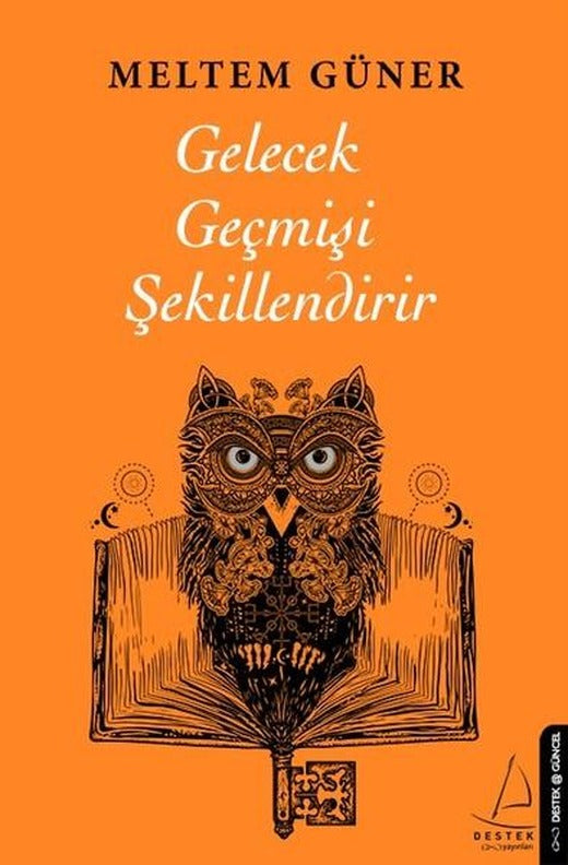 Gelecek Geçmişi Şekillendirir | Destek Yayınları (İnce Kapak)