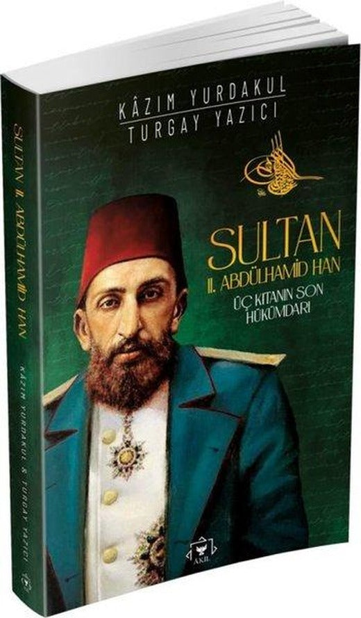 Sultan 2. Abdülhamid Han: Üç Kıtanın Son Hükümdarı | Akil Yayınları (İnce Kapak)