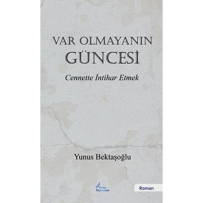 Var Olmayanın Güncesi - Cennette İntihar Etmek | Erda Yayınları