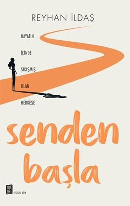 Senden Başla - Hayatın İçinde Sıkışmış Olan Herkese | Mona Yayınları