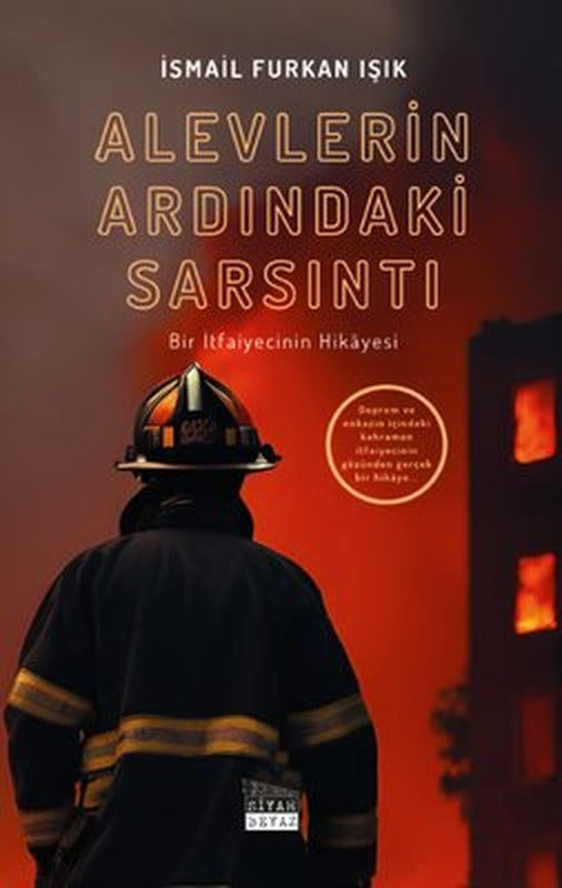 Alevlerin Ardındaki Sarsıntı - Bir İtfaiyecinin Hikayesi | Siyah Beyaz (İnce Kapak)