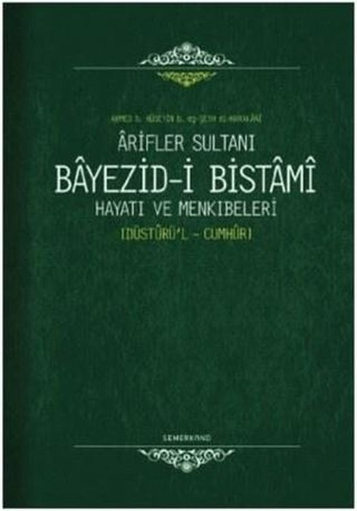 Arifler Sultanı Bayezid-i Bistami Hayatı ve Menkıbeleri | Semerkand Yayınları (Ciltli)