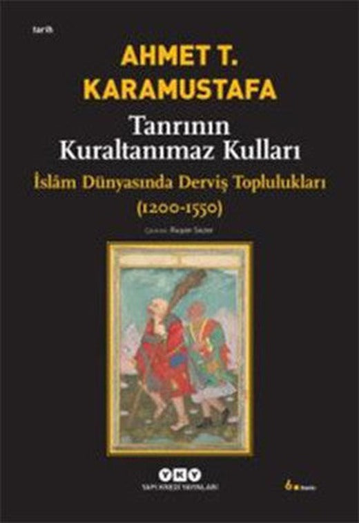 Tanrının Kuraltanımaz Kulları - İslam Dünyasında Derviş Toplulukları (1200-1550) | Yapı Kredi Yayınları