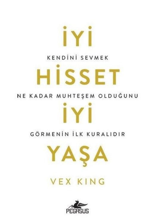 İyi Hisset İyi Yaşa: Kendini Sevmek Ne Kadar Muhteşem Olduğunu Görmenin İlk Kuralıdır | Pegasus (İnce Kapak)