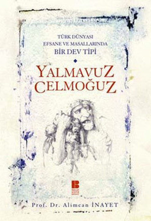 Yalmavuz/Celmoğuz - Türk Dünyasında Efsane ve Masallarında Bir Dev Tipi | Bilge Kültür Sanat