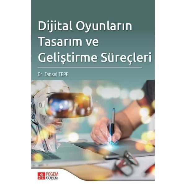Dijital Oyunların Tasarım ve Geliştirme Süreçleri | Pegem Akademi Yayıncılık (İnce Kapak)